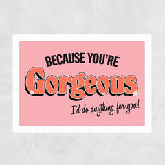 Because You're Gorgeous Card