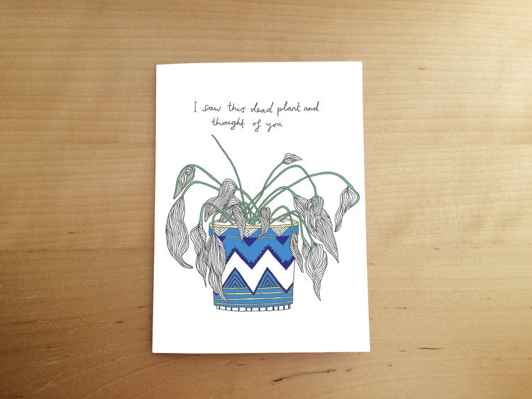 I Saw This Dead Plant And Thought Of You Card