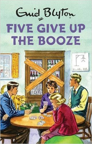 Five Give Up The Booze (Enid Blyton For Grownups)