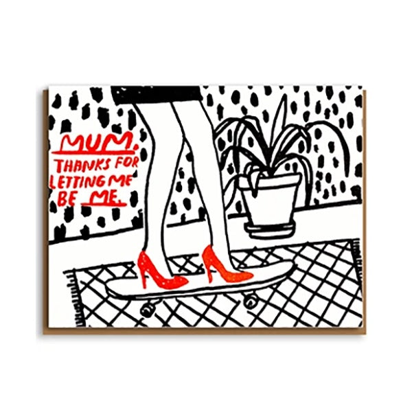 Mum Thanks for Letting Me Be Me Card