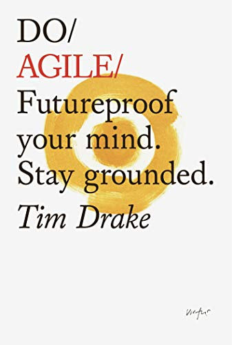 Do Agile: Futureproof your Mindset. Stay Grounded by Tim Drake