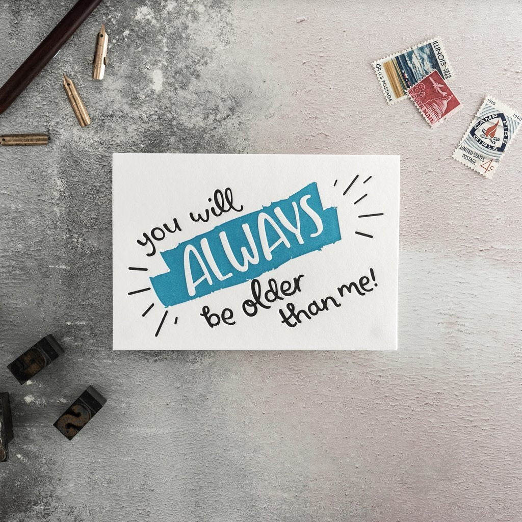 You Will Always Be Older Than Me Letterpress Card