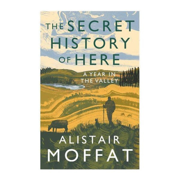 The Secret History of Here: A Year in the Valley (PB)