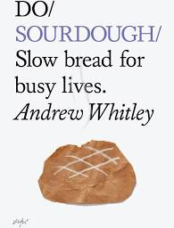 Do Sourdough: Slow Bread for Busy Lives