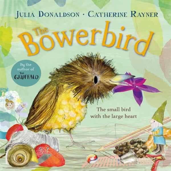 The Bowerbird (HB) by Julia Donaldson and Catherine Rayner