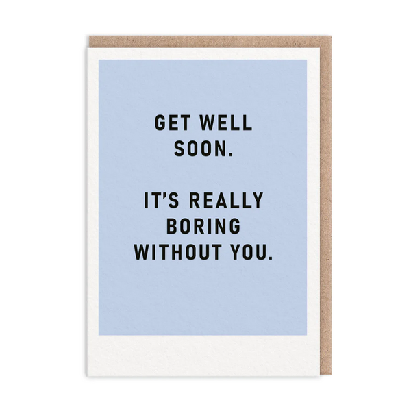 Boring Without You Get Well  Soon Card