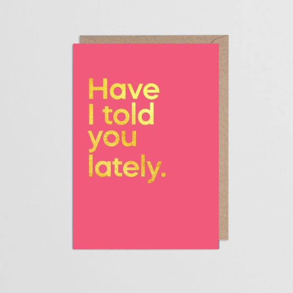 Have I Told You Lately Card