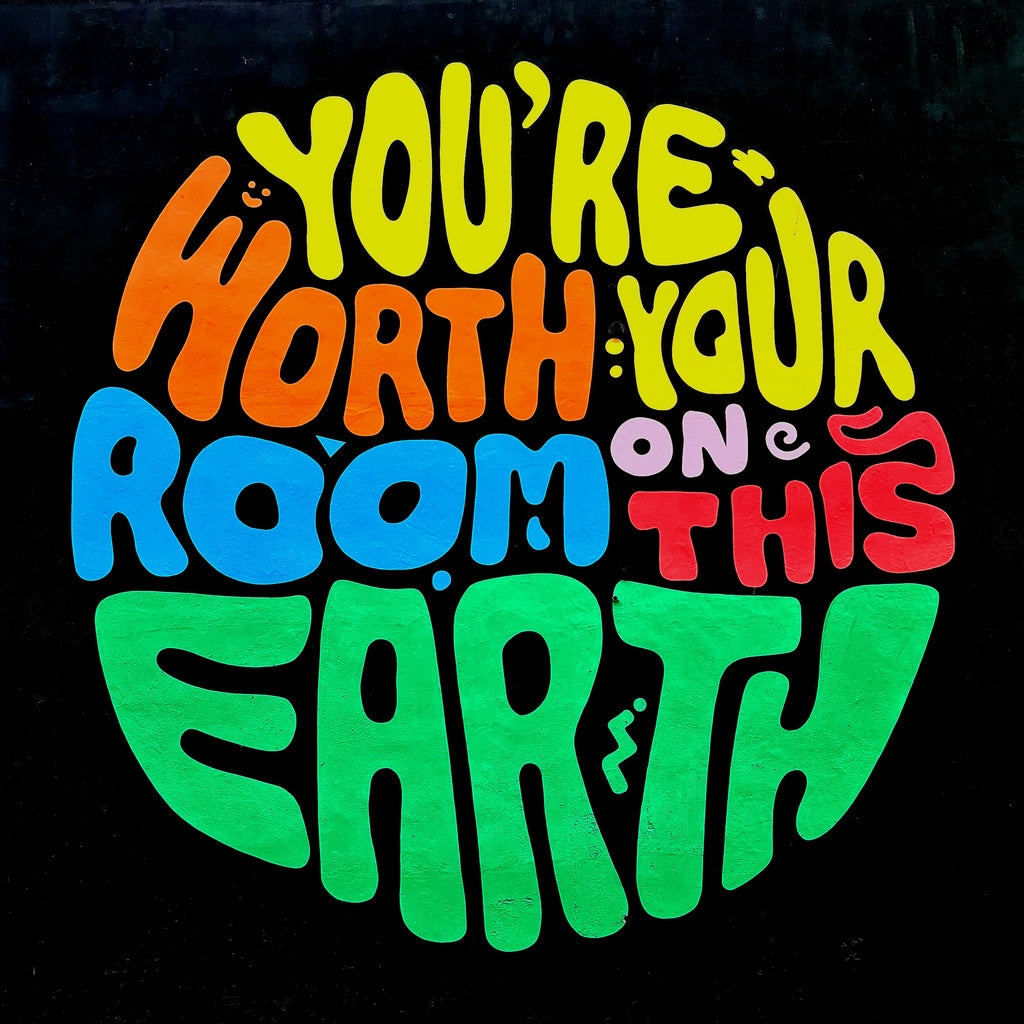 You're Worth Your Room On This Earth