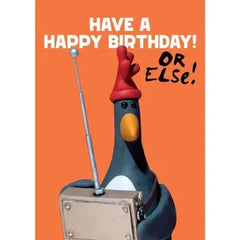 Have a Happy Birthday Or Else Wallace & Gromit Card