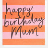 Happy Birthday Mum Stripe Card