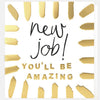 New Job You'll Be Amazing Card