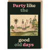 Part Like the Good Old Days Birthday Card