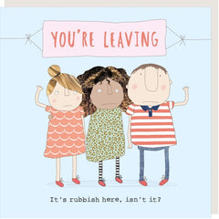 You're Leaving, It's Rubbish Here Card