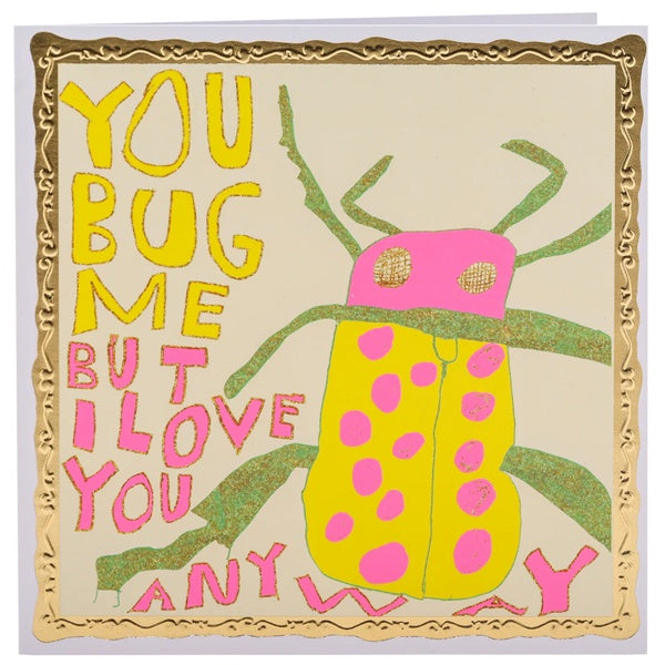 You Bug Me Card