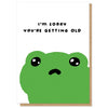 Sorry You're Getting Old Birthday Card