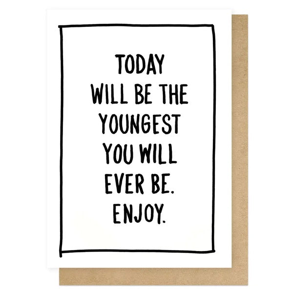 Youngest You Will Ever Be Card