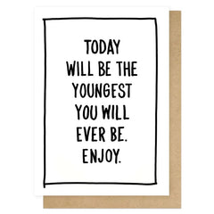 Youngest You Will Ever Be Card