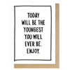 Youngest You Will Ever Be Card