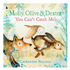 Molly, Olive And Dexter, You Cant Catch Me (PB) By Catherine Rayner