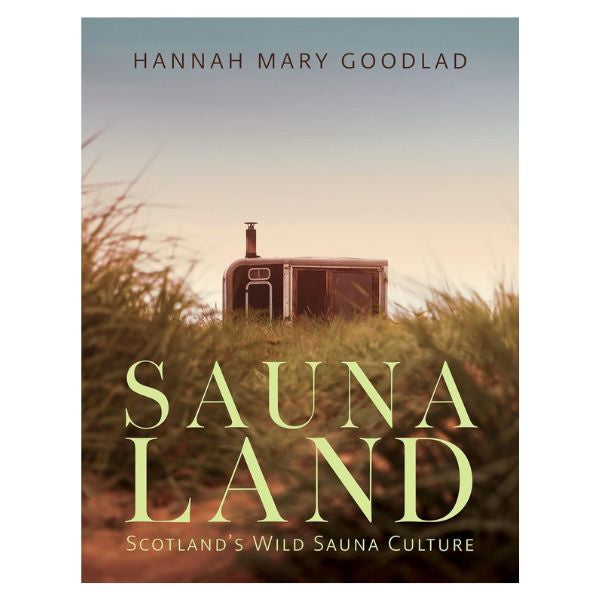 Saunaland Scotland's Wild Sauna Culture