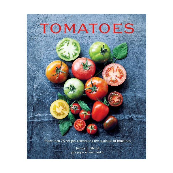 Tomatoes: More Than 75 Recipes Cookbook