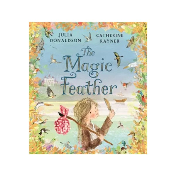 The Magic Feather by Julia Donaldson and Catherine Rayner