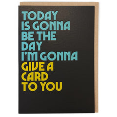 The Day I'm Gonna Give A Card To You Card