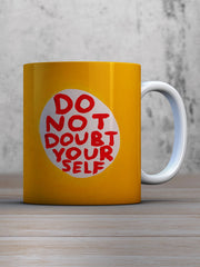 Do Not Doubt Yourself Mug
