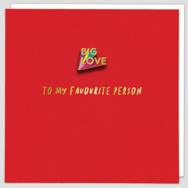 Big Love To My Favourite Person Pin Badge Card