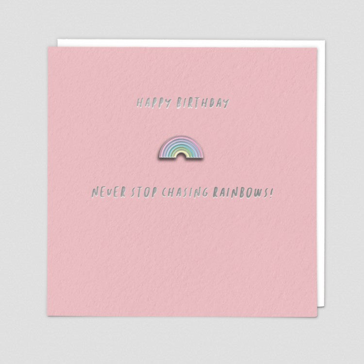 Never Stop Chasing Rainbows Birthday Pin Badge Card