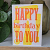 Happy Birthday To You! Letterpress Birthday Card