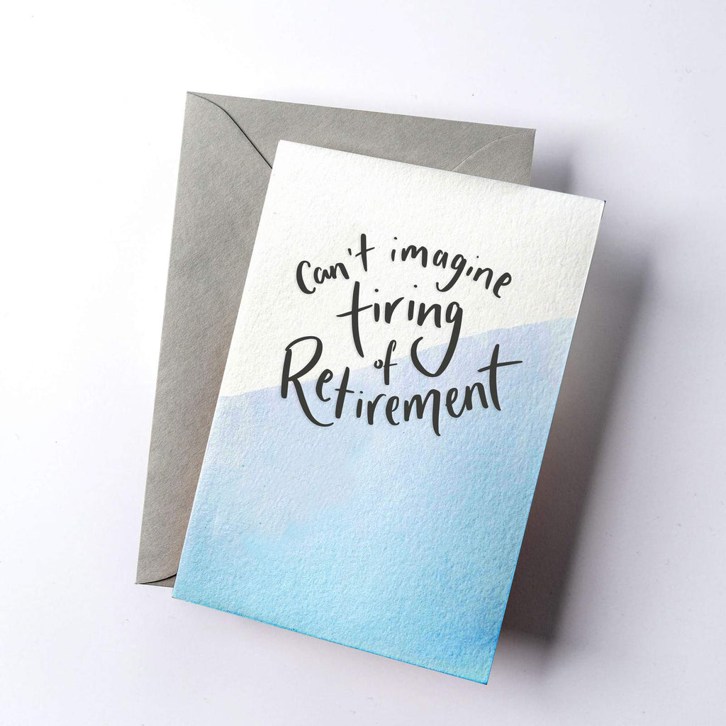 Can’t Imagine Tiring of Retirement Dip Dye Letterpress Card