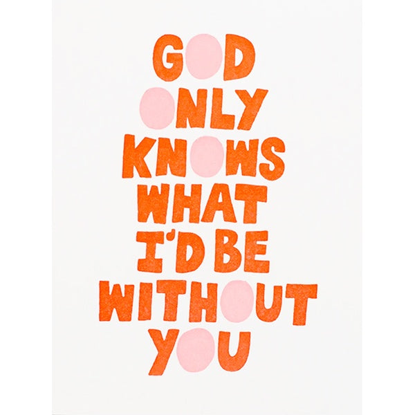 God Only Knows What I’d Be Without You Valentine’s Day Card