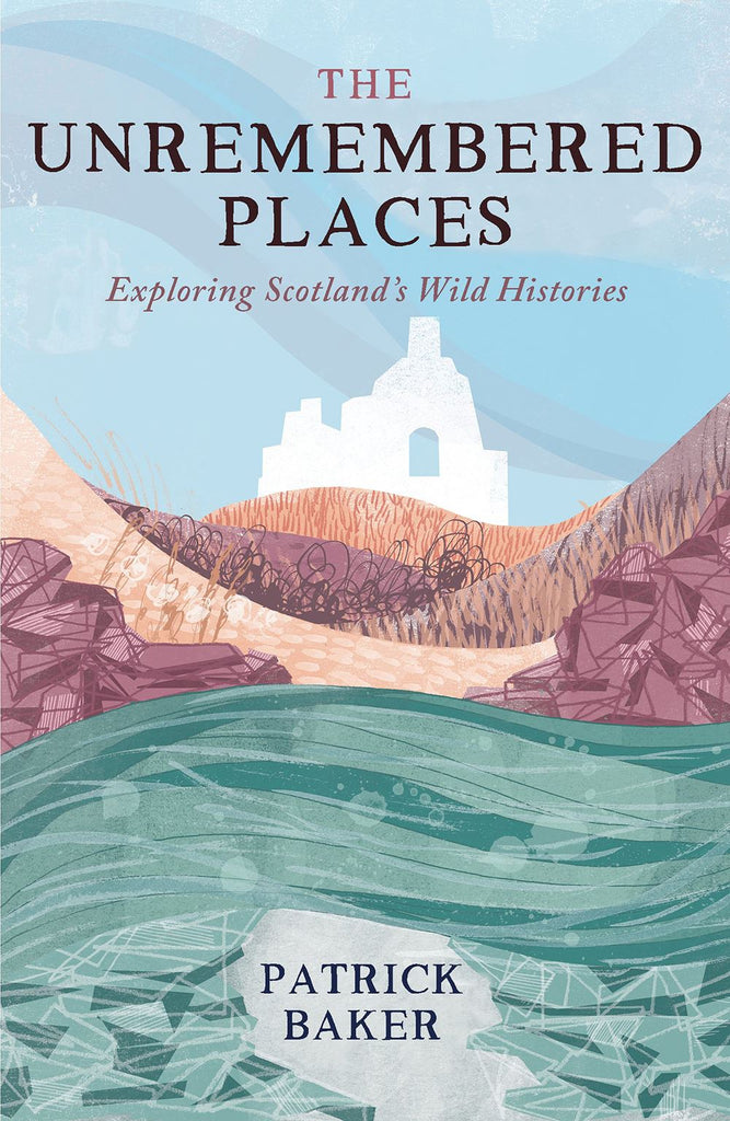 Unremembered Places: Exploring Scotlands Wild Histories