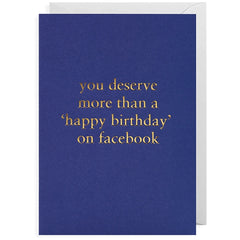You Deserve More Than ‘Happy Birthday’ On Facebook Card