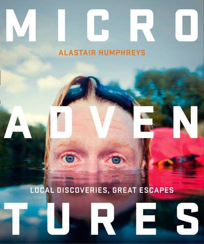 Microadventures by Alastair  Humphreys