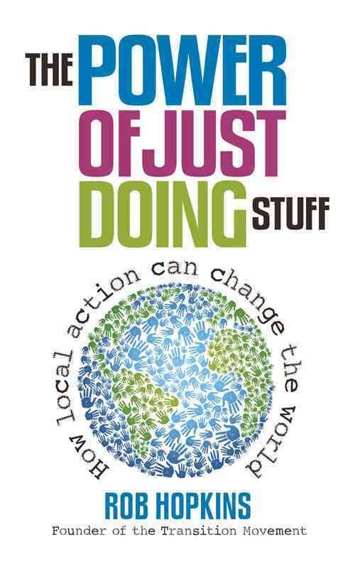 The Power of Just Doing Stuff: How Local Action Can Change The World