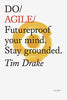 Do Agile: Futureproof your Mindset. Stay Grounded by Tim Drake