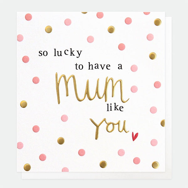 So Lucky To Have A Mum Like You Card