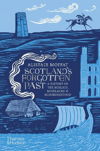 Scotland’s Forgotten Past: A History Of The Mislaid, Misplaced & Misunderstood