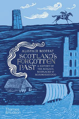 Scotland’s Forgotten Past: A History Of The Mislaid, Misplaced & Misunderstood