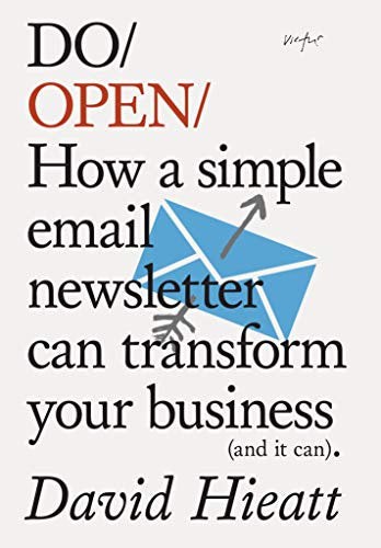 Do Open: How a Simple Newsletter Can Transform Your Business by David Hieatt