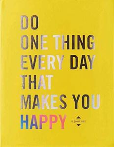 Do One Thing Every Day That Makes You Happy