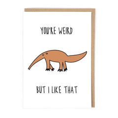You're Weird But I Like That Card
