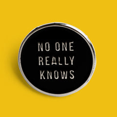 No One Really Knows Pin Badge