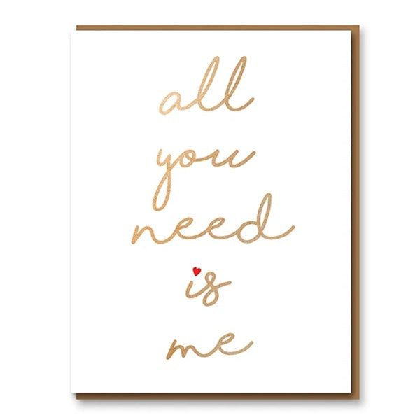 All You Need Is Me Valentine’s Day Card