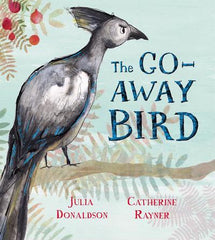 The Go Away Bird by Julia Donaldson & Catherine Rayner