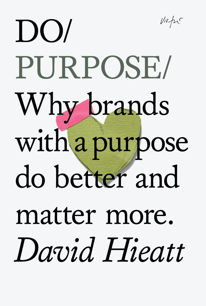 Do Purpose: Why Brands With A Purpose Do Better by David Hieatt