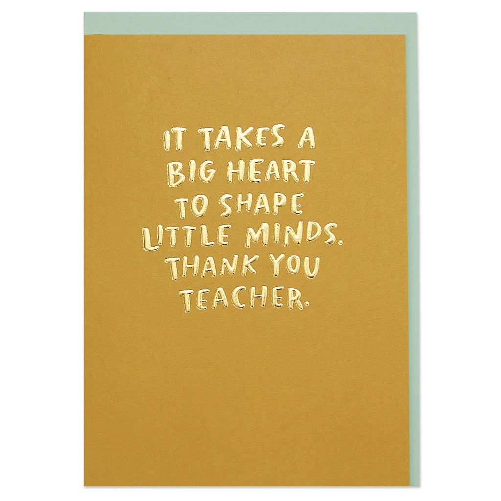 It Takes a Big Heart to Shape Little Minds Card