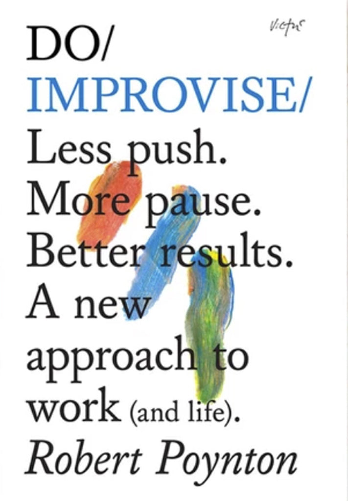 Do Improvise: A New Approach To Work  And Life by Robert Poynton